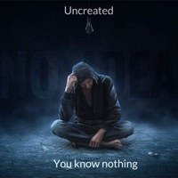 Uncreated - You know nothing (Single)