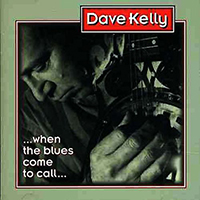 Kelly, Dave - When the Blues Come To Call