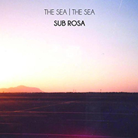 The Sea the Sea - Sub Rosa (Single)