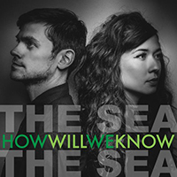 The Sea the Sea - How Will We Know (Single)