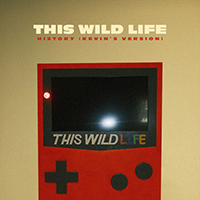 This Wild Life - History (Kevin's Version)