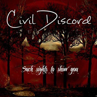 Civil Discord - Such Sights to Show You