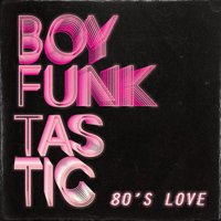 Boy Funktastic - 80's Love