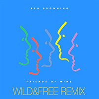 Browning, Ben - Friends Of Mine (Wild & Free Remix) (Single)