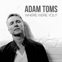 Toms, Adam - Where Were You?