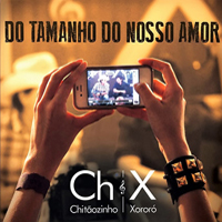 Chitaozinho & Xororo - Do Tamanho Do Nosso Amor
