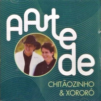 Chitaozinho & Xororo - A Arte De Chitozinho & Xoror