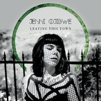 Ojibwe, Jenni - Leaving This Town