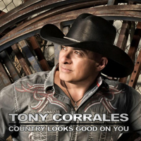 Corrales, Tony - Country Looks Good On You