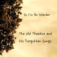 So I'm An Islander - The Old Theatre And Its Forgotten Songs