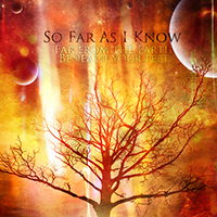 So Far As I Know - Far from the Earth Beneath your feet