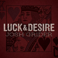 Josh Grider - Luck & Desire