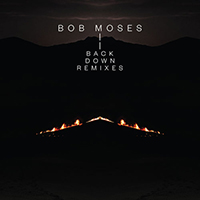 Bob Moses (CAN) - Back Down (Remixes Single)
