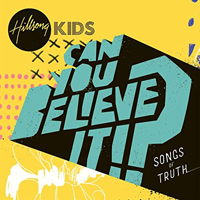 Hillsong Kids - Can You Believe It!?