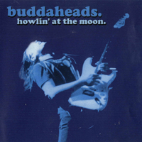 Buddaheads. - Howlin' At The Moon