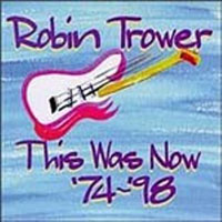 Robin Trower - This Was Now '74-'98 (CD 1)