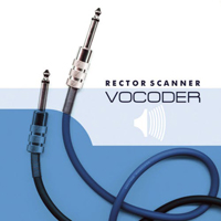 Rector Scanner - Vocoder (Deluxe 2018 Edition) (Reissue)
