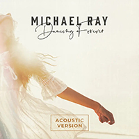 Ray, Michael - Dancing Forever (Acoustic Version) (Single)