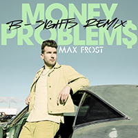 Max Frost - Money Problems (B-Sights Remix) (Single)