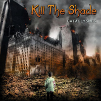 Kill The Shade - Cataclysmes