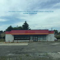 The World Is A Beautiful Place & I Am No Longer Afraid To Die - Formlessness (EP)