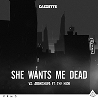 Cazzette - She Wants Me Dead (feat. AronChupa, The High)