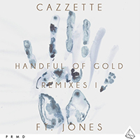 Cazzette - Handful Of Gold (Remixes I) (with Jones)