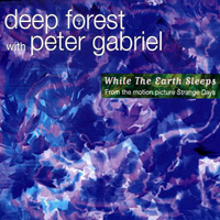 Peter Gabriel - While The Earth Sleeps (With Deep Forest)