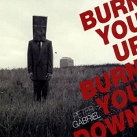 Peter Gabriel - Burn You Up Burn You Down