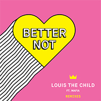Louis The Child - Better Not (Remixes) 