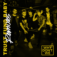 Why Don't We - Trust Fund Baby (Remixes) (Single)