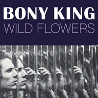 Bony King Of Nowhere - Wild Flowers