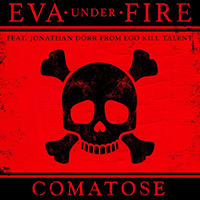 Eva Under Fire - Comatose (feat. Jonathan Dorr of Ego Kill Talent) (Single)