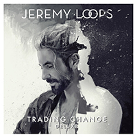 Loops, Jeremy - Trading Change (Deluxe Edition)
