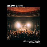 Loops, Jeremy - See, I Wrote It For You (Sean Pm Remix)