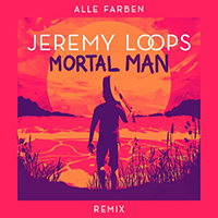 Loops, Jeremy - Mortal Man (Alle Farben Remix)