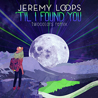 Loops, Jeremy - 'til I Found You (Twocolors Remix)