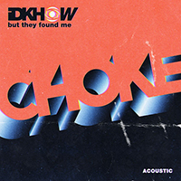 I Don't Know How But They Found Me - Choke (Acoustic Single)