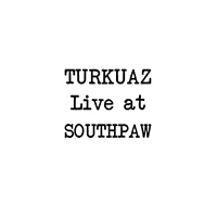 Turkuaz - Turkuaz Live At Southpaw