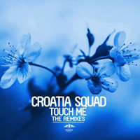 Croatia Squad - Touch Me (The Remixes)