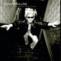 Mullins, Shawn - The First Ten Years