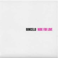 Bumcello - Nude For Love