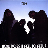 Ride - How Does It Feel To Feel? (Single)