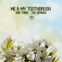 Me & My Toothbrush - One Thing (The Remixes)
