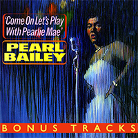 Bailey, Pearl - Come On Let's Play with Pearlie Mae (with bonus tracks)