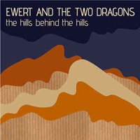 Ewert & The Two Dragons - The Hills Behind The Hills