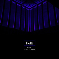 Ex-Re - Ex:re With 12 Ensemble