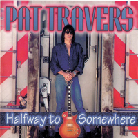 Pat Travers - Halfway To Somewhere