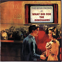 Bevis Frond - What Did For The Dinosaurs
