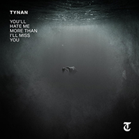 TYNAN - You'll Hate Me More Than I'll Miss You (Single)